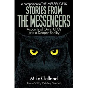 Stories from The Messengers: Accounts of Owls, UFOs and a Deeper Reality -- Whit